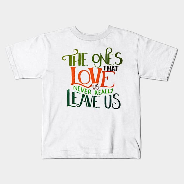 The Ones That Love Us NEVER Really Leave Us Kids T-Shirt by GabCJ